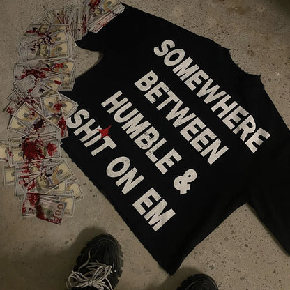 Somewhere Between Humble & Shit On Em Print Short Sleeve T-Shirt